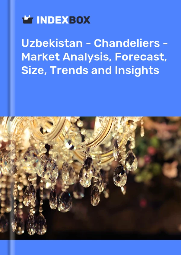Report Uzbekistan - Chandeliers - Market Analysis, Forecast, Size, Trends and Insights for 499$