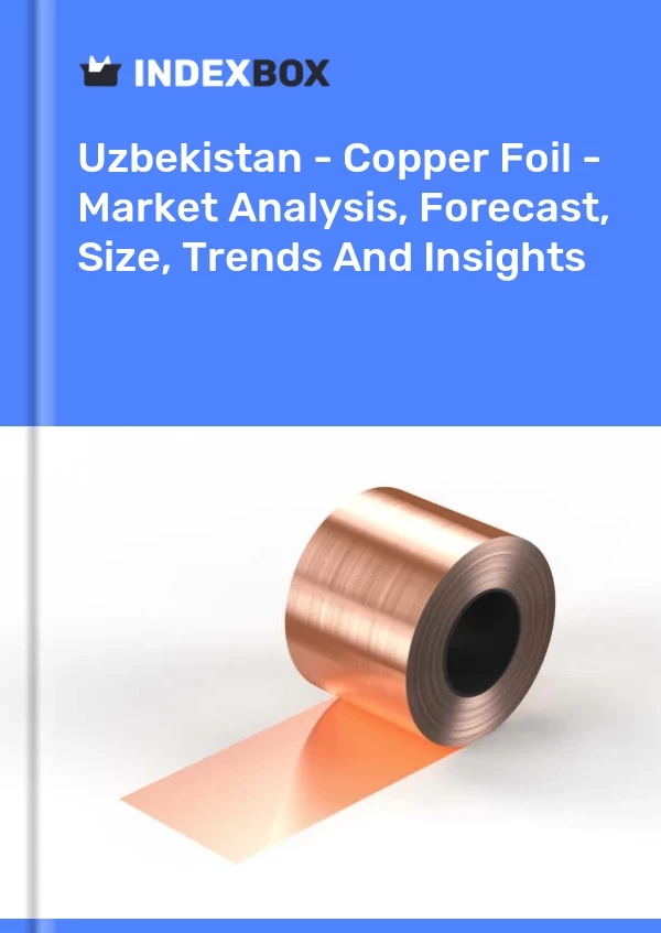 Uzbekistan - Copper Foil - Market Analysis, Forecast, Size, Trends And Insights