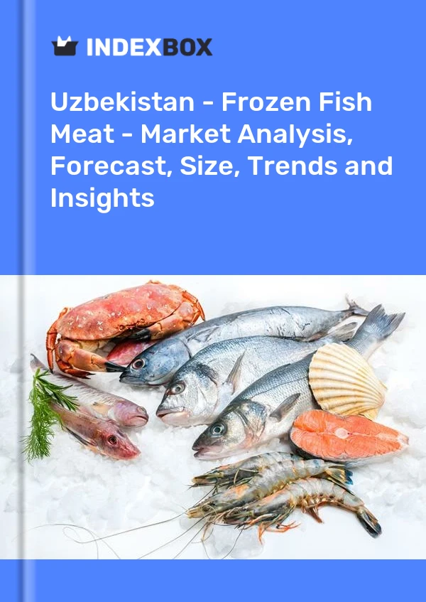 Uzbekistan - Frozen Fish Meat - Market Analysis, Forecast, Size, Trends and Insights