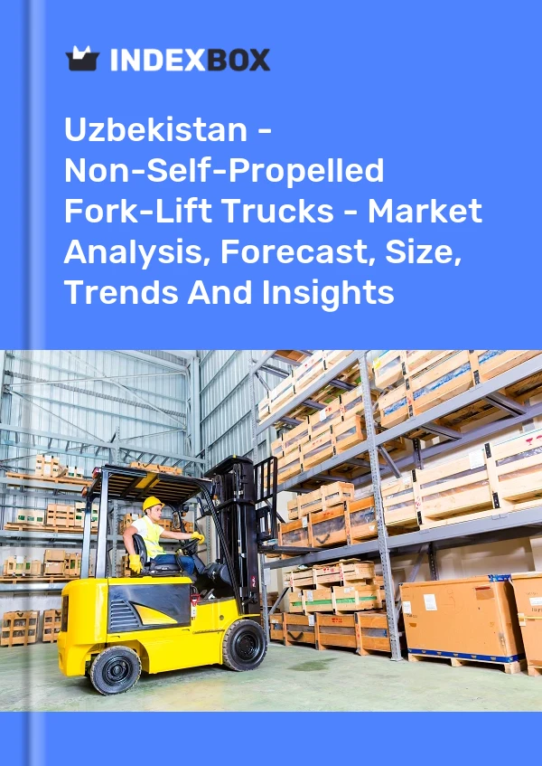 Uzbekistan - Non-Self-Propelled Fork-Lift Trucks - Market Analysis, Forecast, Size, Trends And Insights