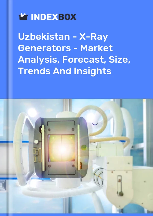 Uzbekistan - X-Ray Generators - Market Analysis, Forecast, Size, Trends And Insights