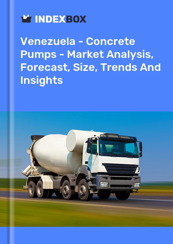 Report Venezuela - Concrete Pumps - Market Analysis, Forecast, Size, Trends and Insights for 499$