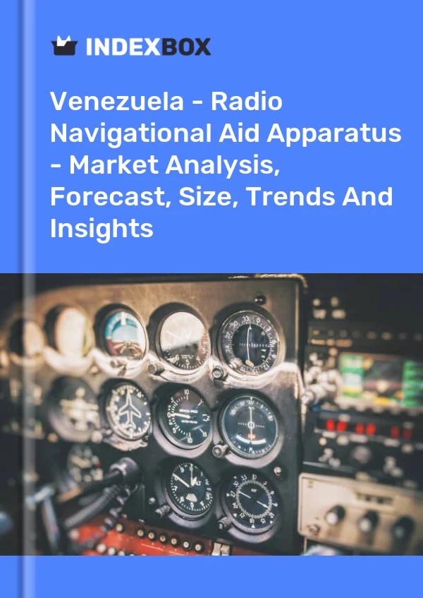 Venezuela - Radio Navigational Aid Apparatus - Market Analysis, Forecast, Size, Trends And Insights
