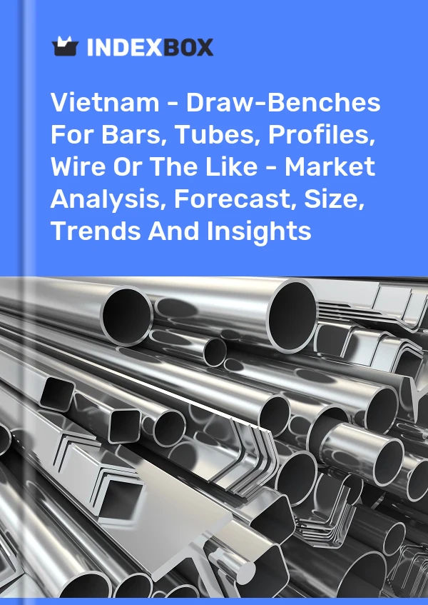 Report Vietnam - Draw-Benches for Bars, Tubes, Profiles, Wire or the Like - Market Analysis, Forecast, Size, Trends and Insights for 499$