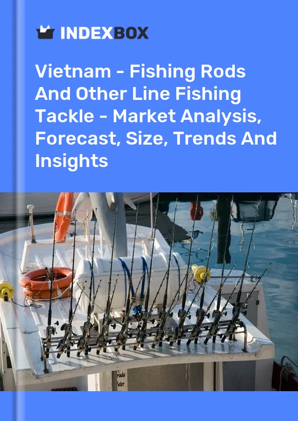 Report Vietnam - Fishing Rods and Other Line Fishing Tackle - Market Analysis, Forecast, Size, Trends and Insights for 499$