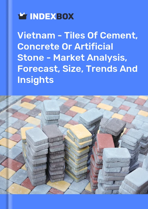 Report Vietnam - Tiles of Cement, Concrete or Artificial Stone - Market Analysis, Forecast, Size, Trends and Insights for 499$