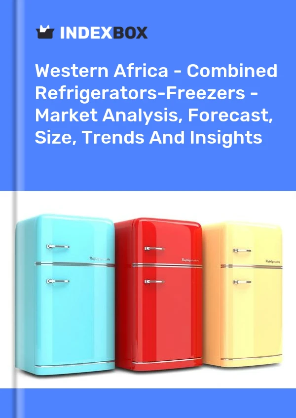 Report Western Africa - Combined Refrigerators-Freezers - Market Analysis, Forecast, Size, Trends and Insights for 499$