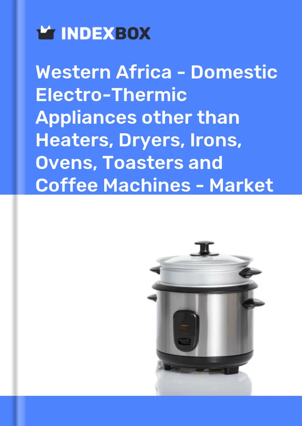 Report Western Africa - Domestic Electro-Thermic Appliances other than Heaters, Dryers, Irons, Ovens, Toasters and Coffee Machines - Market Analysis, Forecast, Size, Trends and Insights for 499$