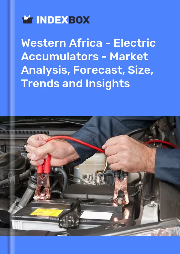 Report Western Africa - Electric Accumulators - Market Analysis, Forecast, Size, Trends and Insights for 499$