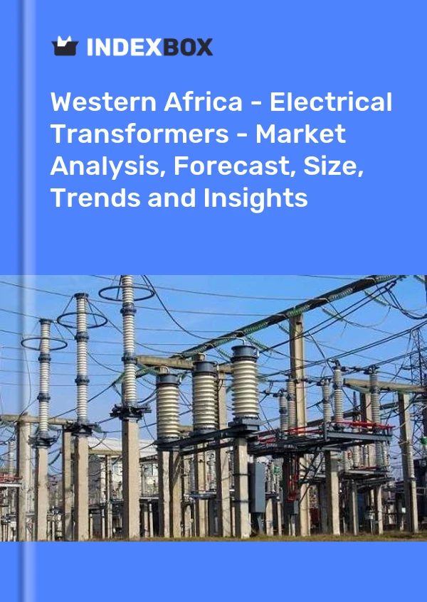 Report Western Africa - Electrical Transformers - Market Analysis, Forecast, Size, Trends and Insights for 499$