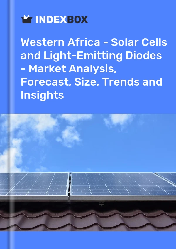 Report Western Africa - Solar Cells and Light-Emitting Diodes - Market Analysis, Forecast, Size, Trends and Insights for 499$