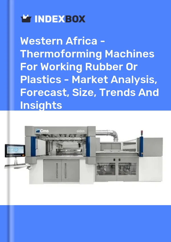 Report Western Africa - Thermoforming Machines for Working Rubber or Plastics - Market Analysis, Forecast, Size, Trends and Insights for 499$