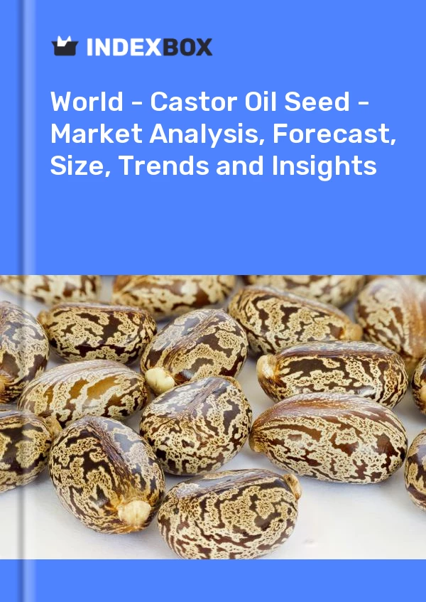 Monde - Graines d&#39;huile de ricin - Analyse du marché, prévisions, taille, tendances et perspectives