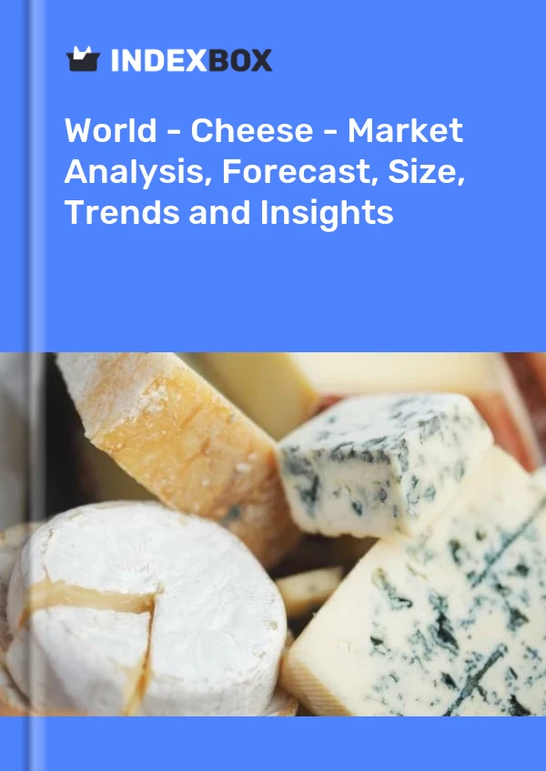 Monde - Fromage - Analyse du marché, prévisions, taille, tendances et perspectives