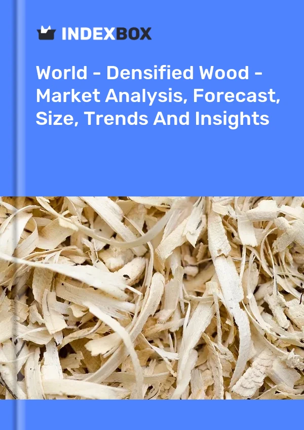 Report World - Densified Wood - Market Analysis, Forecast, Size, Trends and Insights for 499$