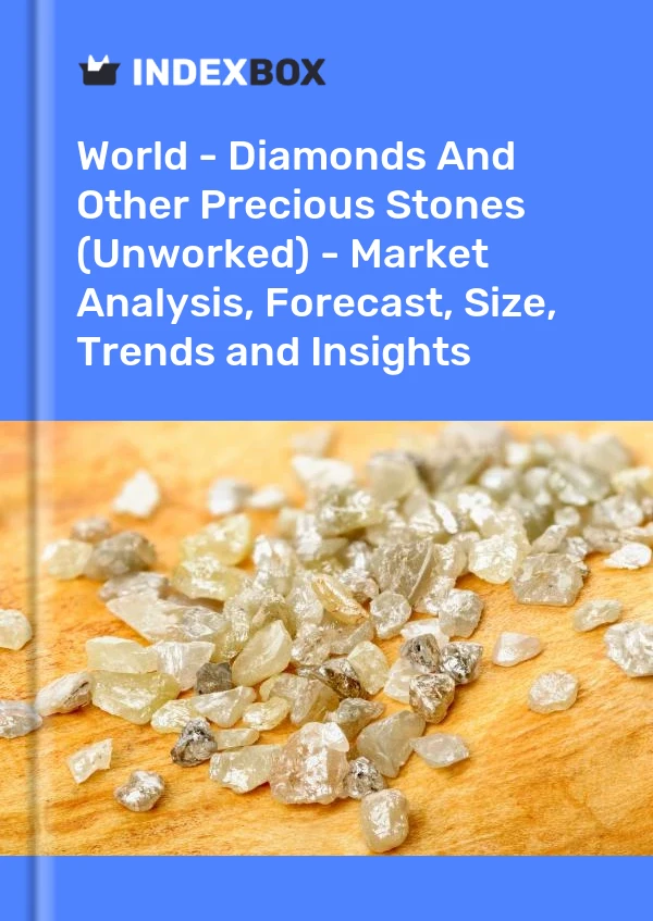World - Diamonds And Other Precious Stones (Unworked) - Market Analysis, Forecast, Size, Trends and Insights
