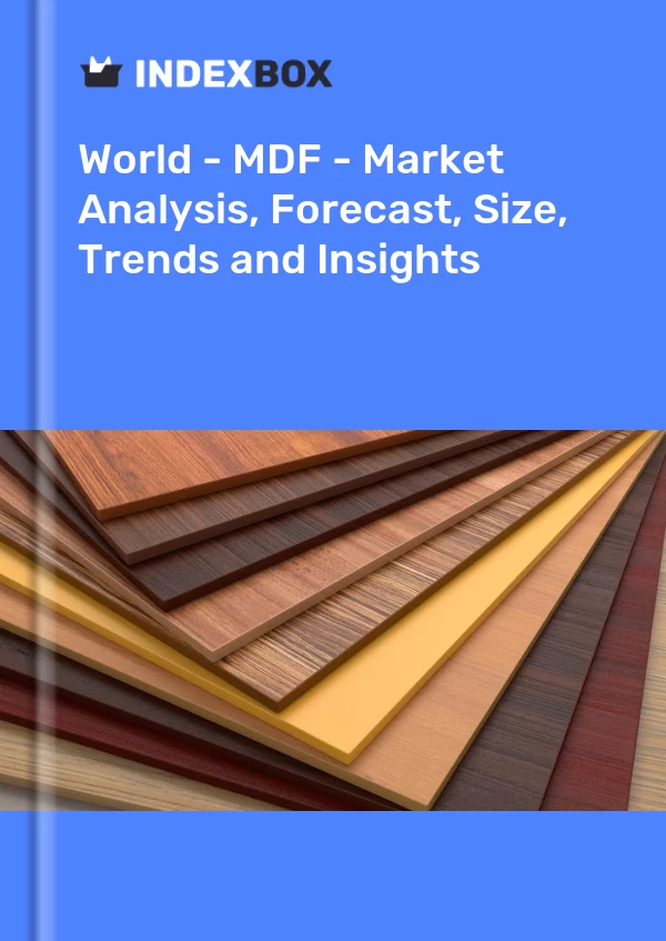 Monde - MDF - Analyse du marché, prévisions, taille, tendances et perspectives