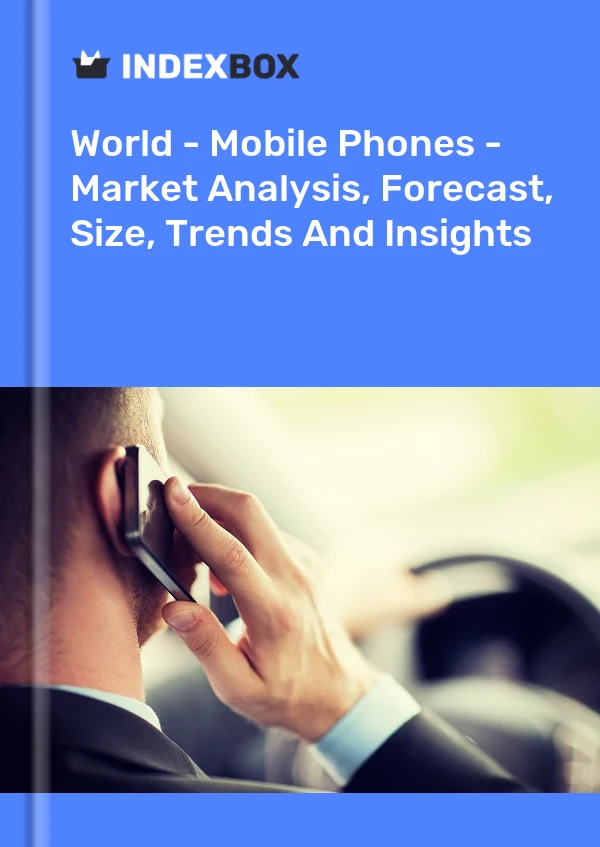 World - Mobile Phones - Market Analysis, Forecast, Size, Trends And Insights