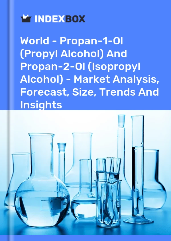 World - Propan-1-Ol (Propyl Alcohol) And Propan-2-Ol (Isopropyl Alcohol) - Market Analysis, Forecast, Size, Trends And Insights