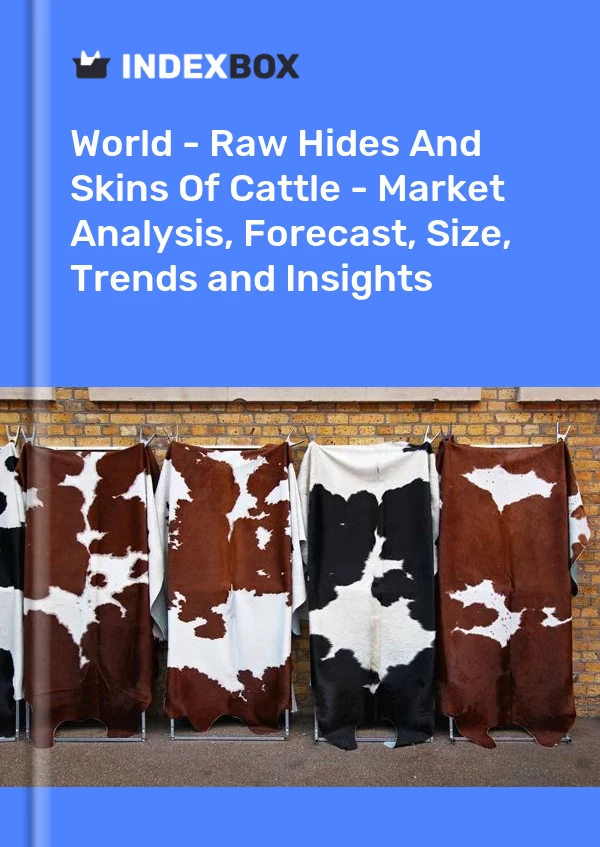 Report World - Raw Hides and Skins of Cattle - Market Analysis, Forecast, Size, Trends and Insights for 499$