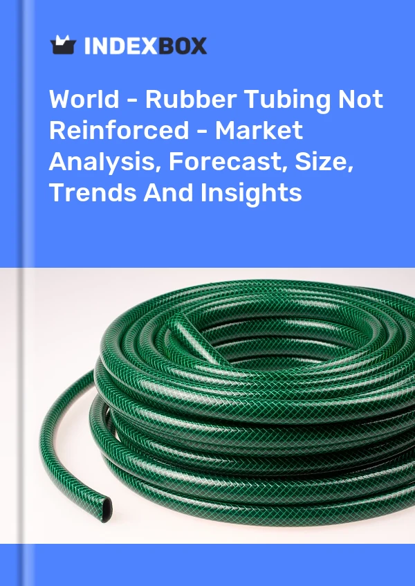 Report World - Rubber Tubing not Reinforced - Market Analysis, Forecast, Size, Trends and Insights for 499$