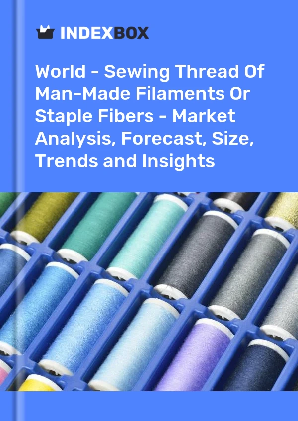 Monde - Fil à coudre de filaments synthétiques ou de fibres discontinues - Analyse du marché, prévisions, taille, tendances et perspectives