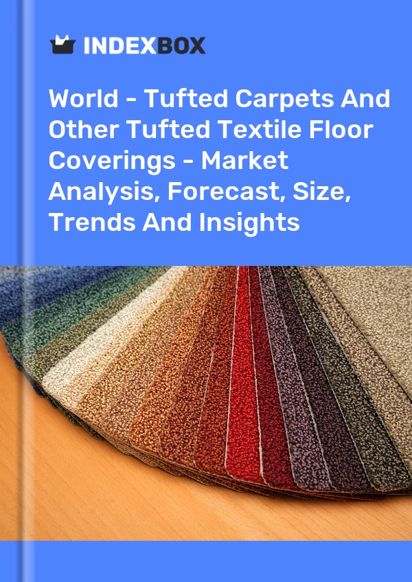 Report World - Tufted Carpets and Other Tufted Textile Floor Coverings - Market Analysis, Forecast, Size, Trends and Insights for 499$
